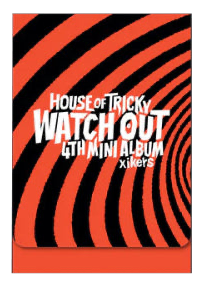 xikers "HOUSE OF TRICKY : WATCH OUT" PLVE OUT Version - Album Version