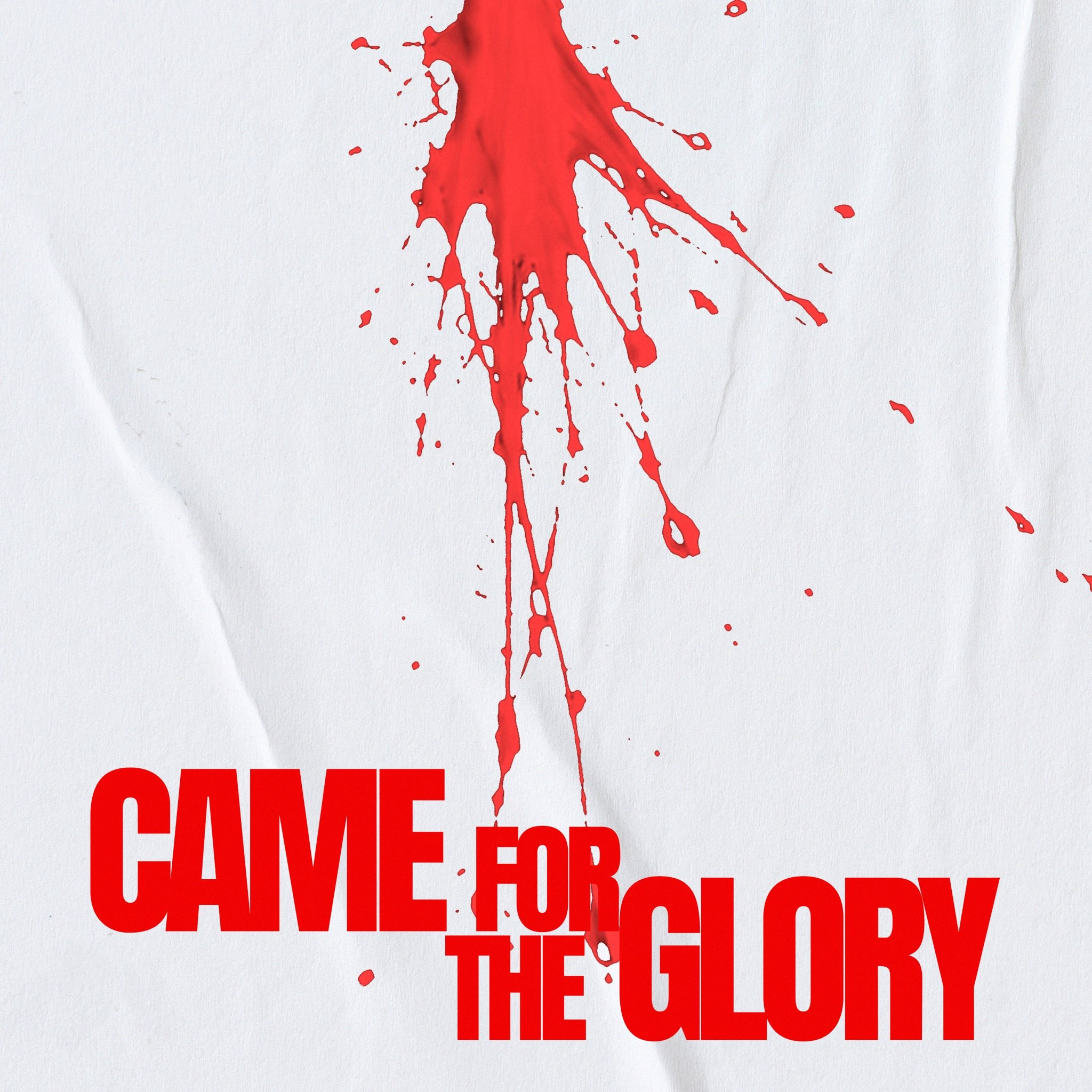 CAME FOR THE GLORY
