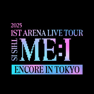 2025 ME:I 1ST ARENA LIVE TOUR THIS IS ME:I ENCORE IN TOKYO